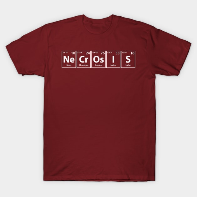 Necrosis (Ne-Cr-Os-I-S) Periodic Elements Spelling T-Shirt by cerebrands